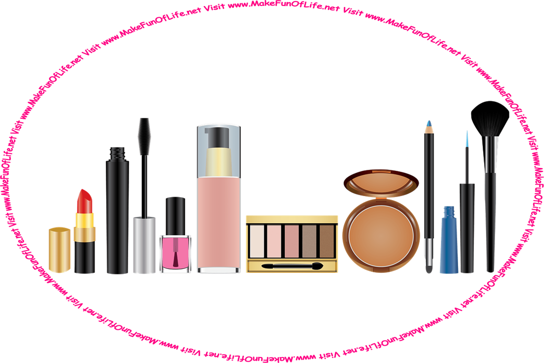 Picture of cosmetics, including lipstick, nail polish, rouge, and eyeliner, and the words, ‘Visit www.MakeFunOfLife.net.’