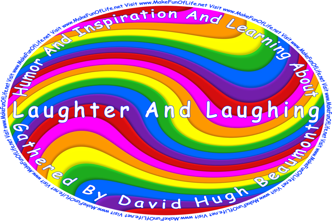 Picture of curving bands of bright colors, and the words, ‘“Humor And Inspiration And Learning About Laughter And Laughing” Gathered By David Hugh Beaumont - Visit www.MakeFunOfLife.net.’