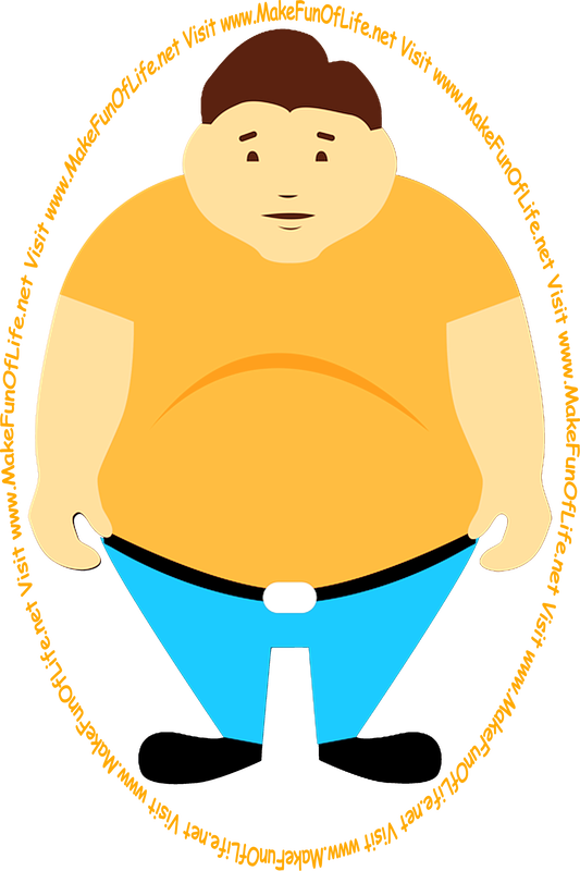 Picture of an overweight man and the words, ‘Visit www.MakeFunOfLife.net.’