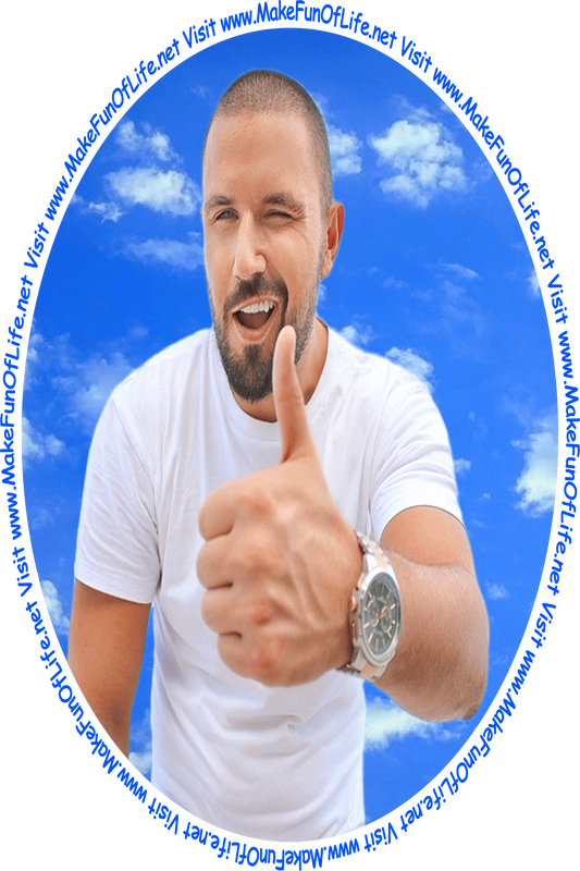 Picture of a happy smiling winking man with thumb up hand gesture and with blue sky and fluffy white clouds in the background, and the words, 'Visit www.MakeFunOfLife.net.'