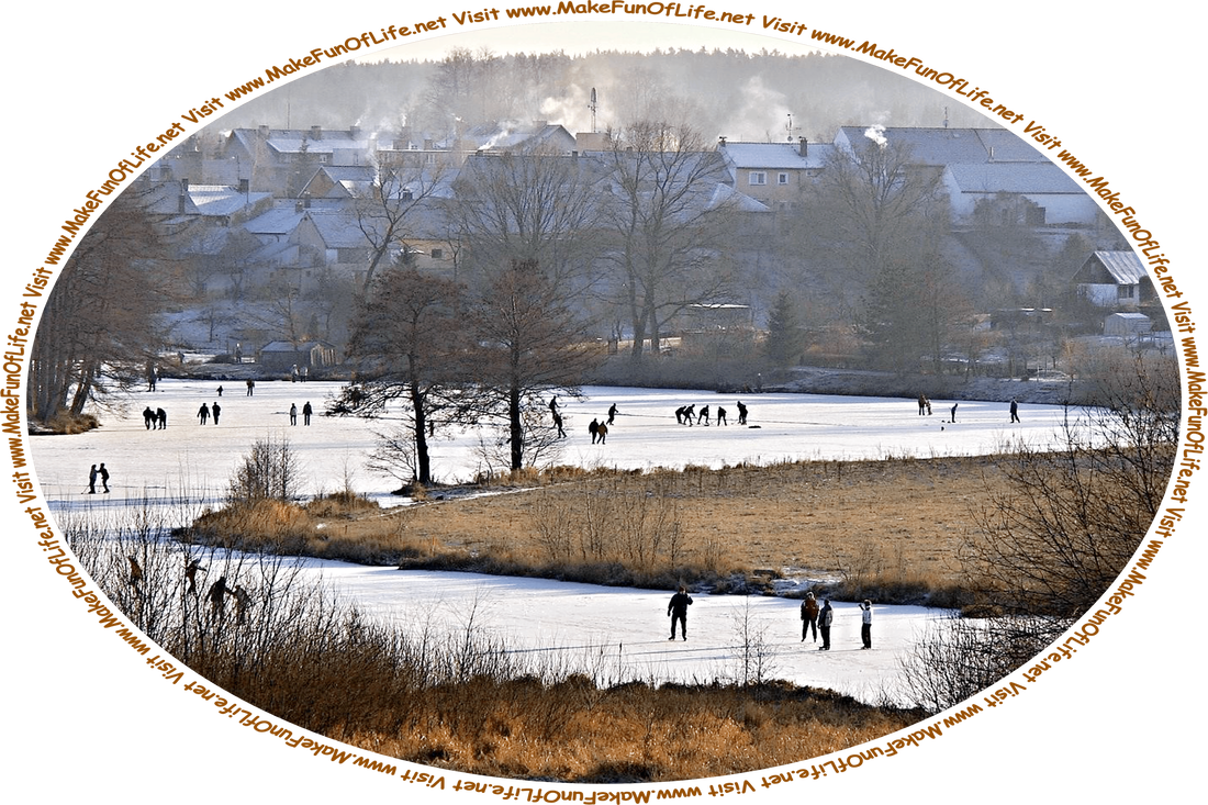 Wintertime picture of a frozen pond with ice skaters on it, next to several houses with snow-covered roofs and smoke coming from the chimneys, and the words, ‘Visit www.MakeFunOfLife.net.’