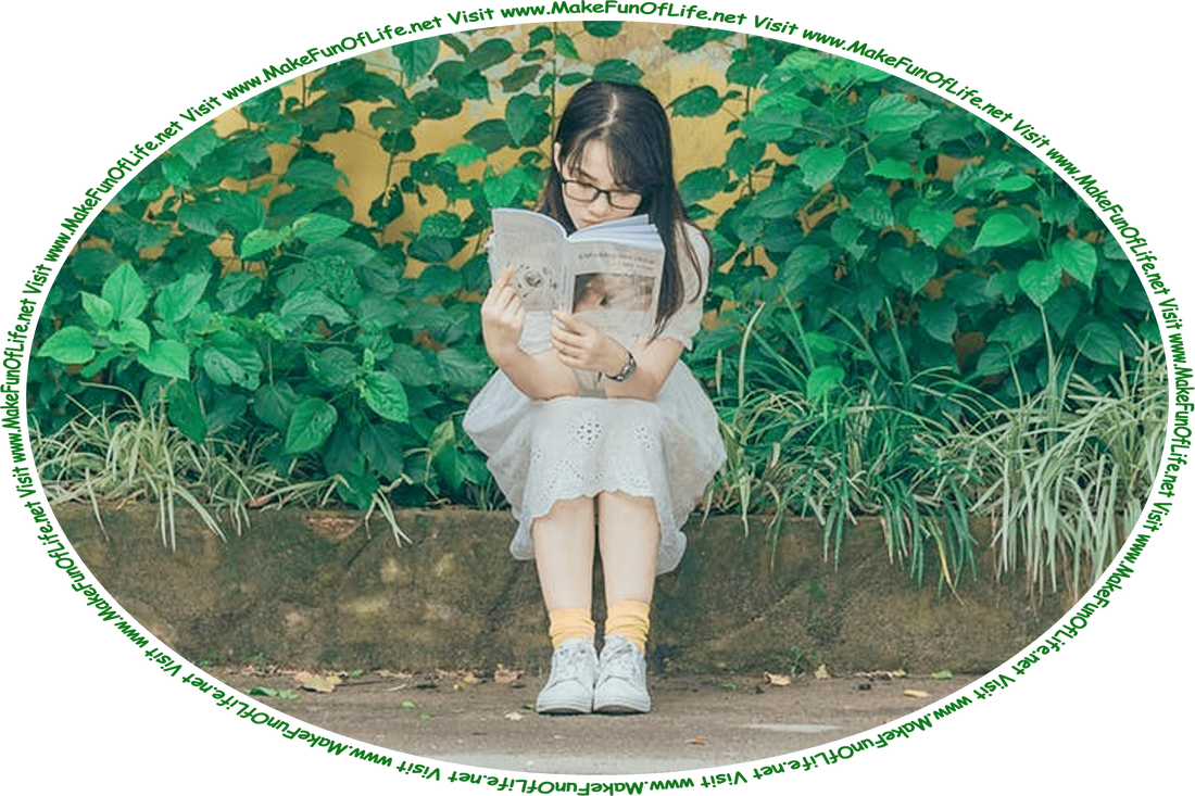 Picture of a young woman sitting on a low wall surrounded by green leafy plants, and reading a book, and the words, ‘Visit www.MakeFunOfLife.net.’