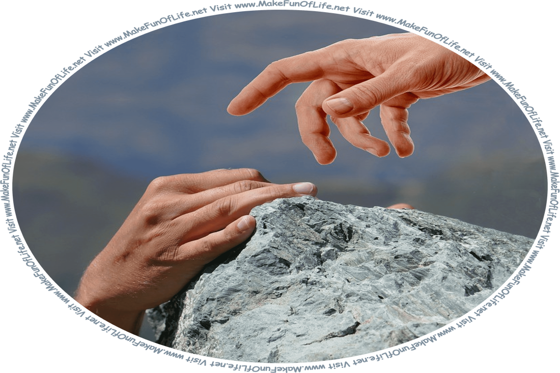 Picture of a person extending a hand to help another person climbing up a rocky slope, and the words, ‘Visit www.MakeFunOfLife.net.’