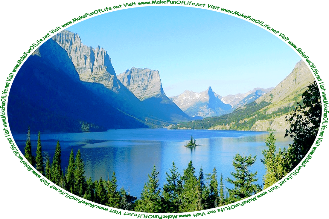 Picture of a large mountain lake with evergreen trees growing around it and steep mountains towering over it, a hazy blue sky above, and the words, ‘Visit www.MakeFunOfLife.net.’