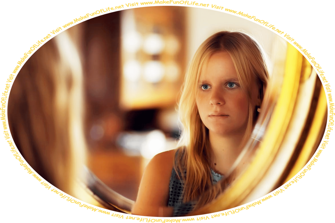 Picture of a young woman looking into a mirror, and the words, ‘Visit www.MakeFunOfLife.net.’