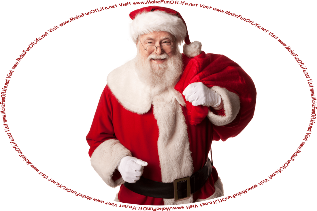 Picture of a happy smiling Santa Claus dressed in a red and white suit, carrying a big red sack over his shoulder, and the words, ‘Visit www.MakeFunOfLife.net.’