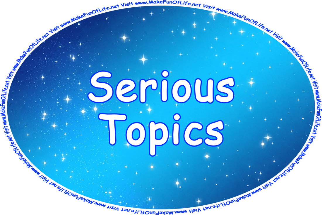 Click or tap here to visit the Serious Topics Page.