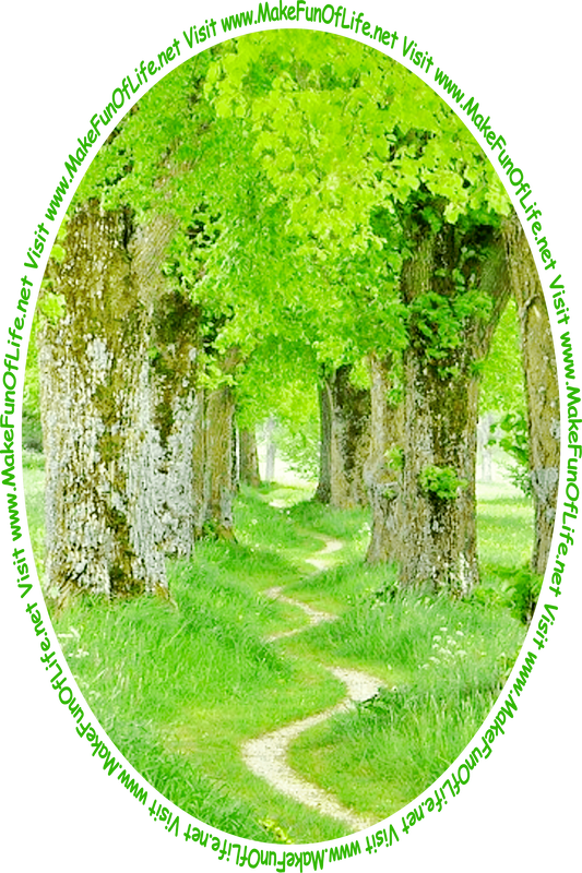 Picture of a winding dirt footpath through tall leafy green trees with rough-textured bark, and the words, ‘Visit www.MakeFunOfLife.net.’
