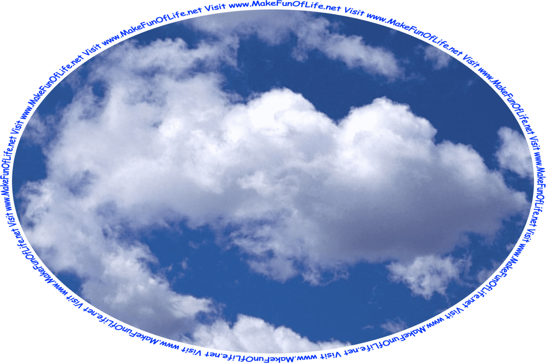 Picture of a blue sky with fluffy white clouds, and the words, ‘Visit www.MakeFunOfLife.net.’