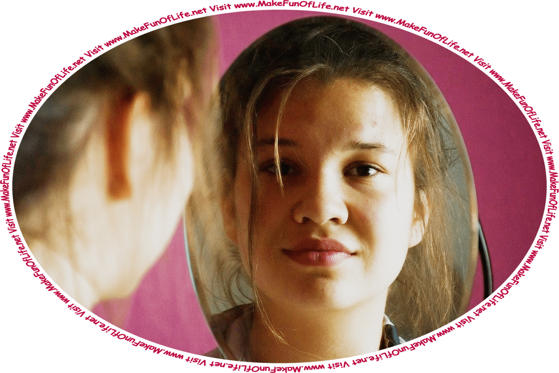 Picture of a person looking in a mirror, and the words, ‘Visit www.MakeFunOfLife.net.’
