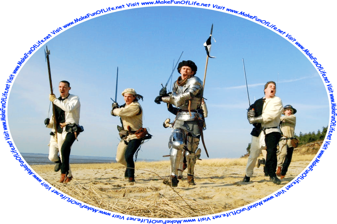 Picture of medieval soldiers with weapons raised and rushing toward an adversary, and the words, ‘Visit www.MakeFunOfLife.net.’