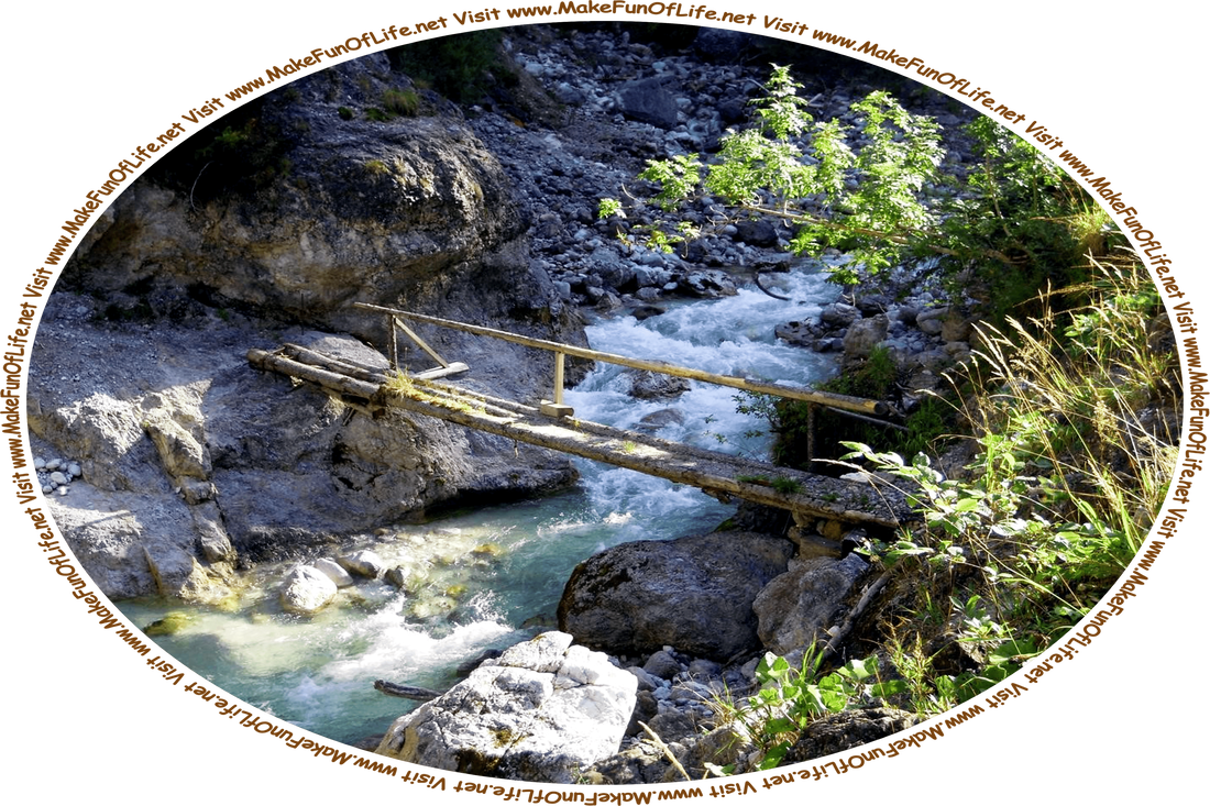 Picture of a wooden footbridge crossing a gushing river in a rocky mountainous area, and the words, ‘Visit www.MakeFunOfLife.net.’