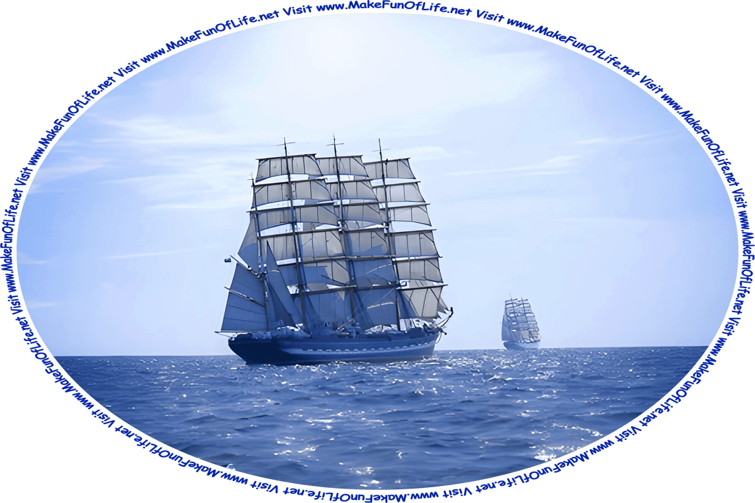 Picture of a tall three-masted sailing ship underway at sea, with a slightly hazy sky above, and the words, ‘Visit www.MakeFunOfLife.net.’