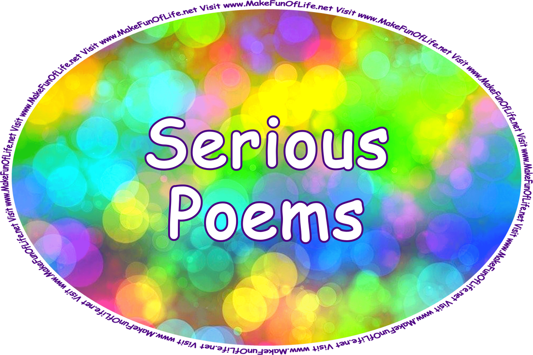 Click or tap here to visit the Serious Poems Page.