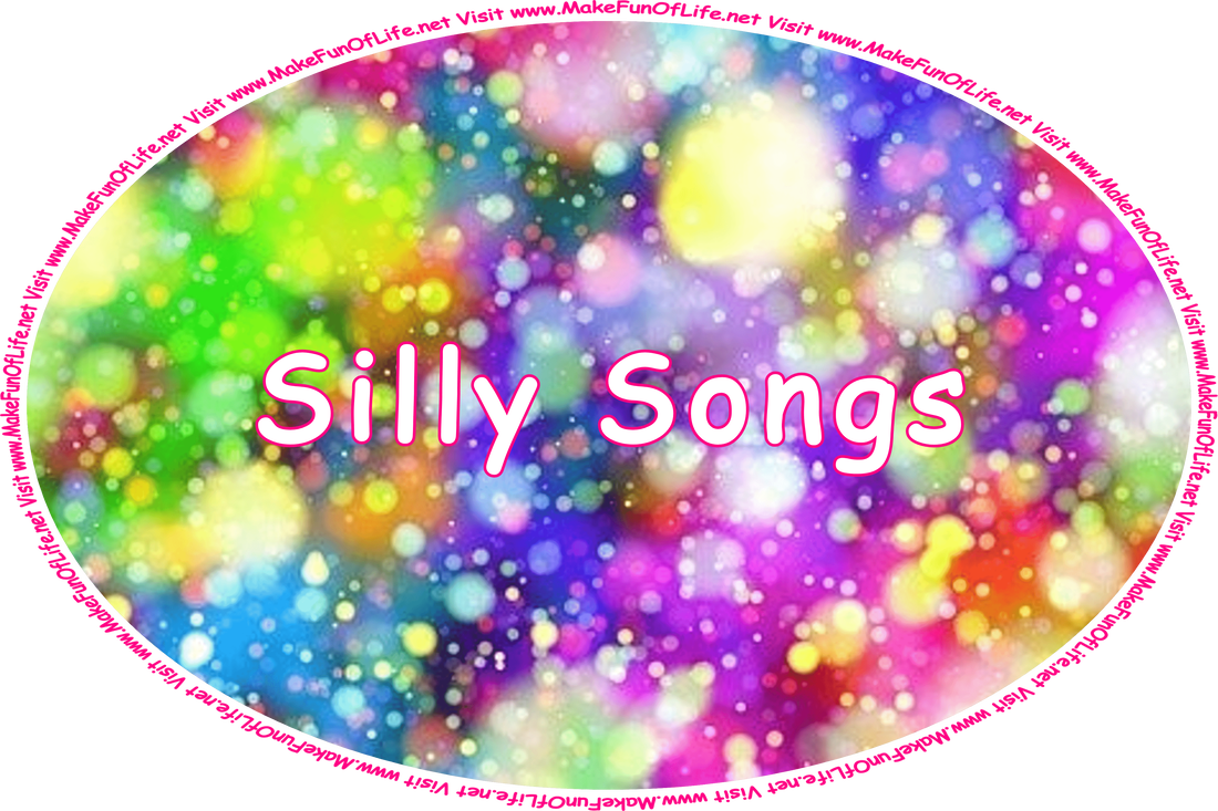 Click or tap here to visit the Silly Songs Page.