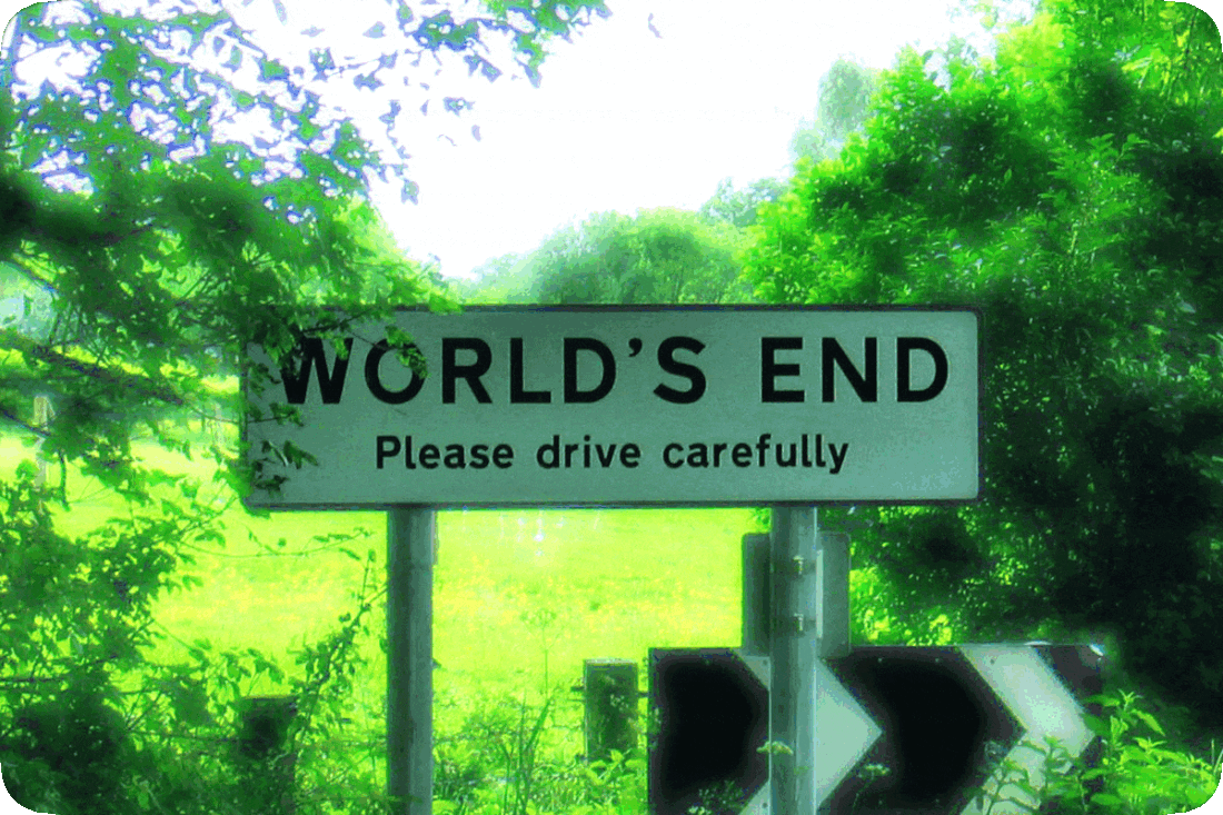 Picture of a road sign in a rural area, reading, ‘World’s End, Please Drive Carefully.’