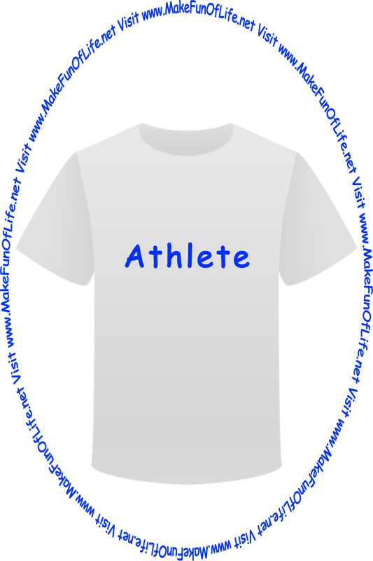 Picture of a white t-shirt printed with the words, ‘Athlete,’ and the words, ‘Visit www.MakeFunOfLife.net.’