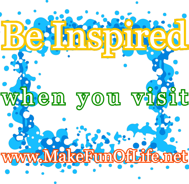 Picture of bubbles with the words, ‘Be Inspired when you visit www.MakeFunOfLife.net.’