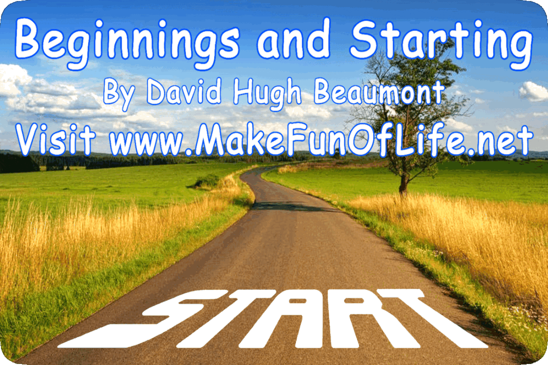 Picture of a country road with the word Start painted on it, and also the words, ‘Beginnings and Starting, By David Hugh Beaumont, Visit www.MakeFunOfLife.net.’