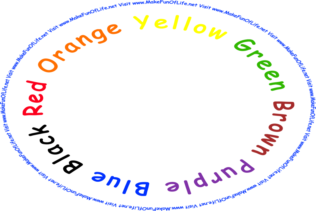 The words orange, yellow, green, brown, purple, blue, black, and red each printed in letters of the same color as the word for the color, with the names of the colors then arranged in a circle, and finally the words, ‘Visit www.MakeFunOfLife.net.’
