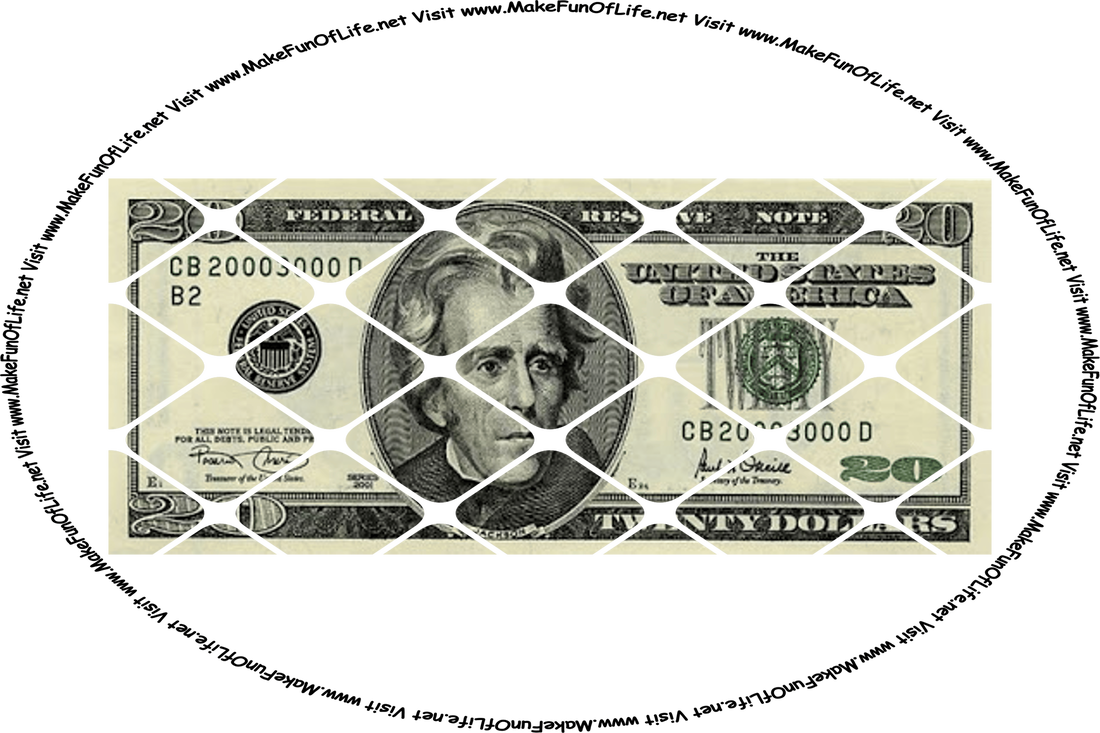 Picture of a U.S. twenty-dollar bill, and the words, ‘Visit www.MakeFunOfLife.net.’