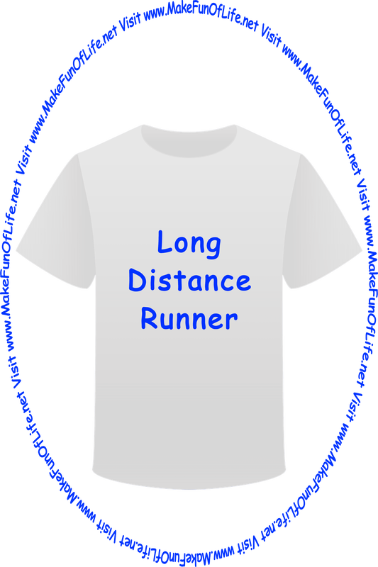 Picture of a white t-shirt printed with the words, ‘Long Distance Runner,’ and the words, ‘Visit www.MakeFunOfLife.net.’