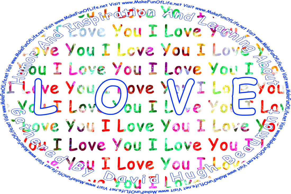 Picture of the word ‘love’ repeated in pink and blue cursive letters as a background over which are the words, ‘“Humor And Inspiration And Learning About Love” Gathered By David Hugh Beaumont - Visit www.MakeFunOfLife.net.’
