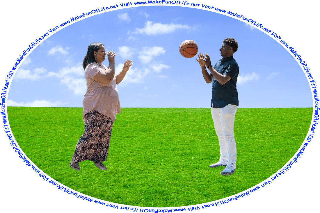 Picture of a mother and her young adult son playing a game of catch with a ball in a field of green grass, with a blue sky and tiny white clouds above, and the words, ‘Visit www.MakeFunOfLife.net.’