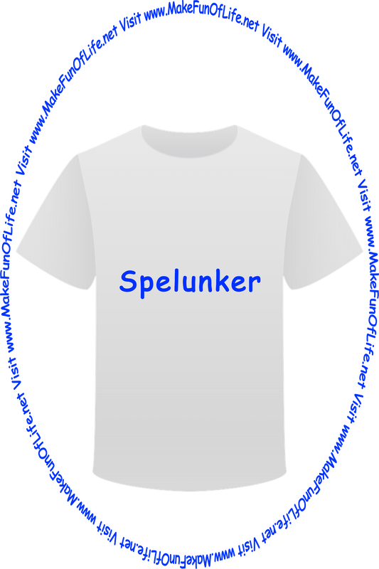 Picture of a white t-shirt printed with the words, ‘Spelunker,’ and the words, ‘Visit www.MakeFunOfLife.net.’