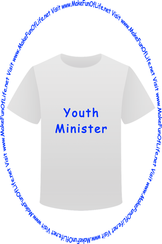 Picture of a white t-shirt printed with the words, ‘Youth Minister,’ and the words, ‘Visit www.MakeFunOfLife.net.’